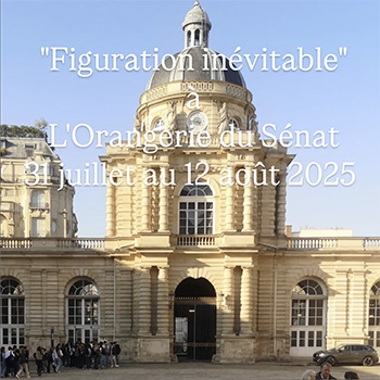 Figuration Inévitable, exposition à l'Orangerie du Sénat à Paris, 31 juillet au 12 août 2025